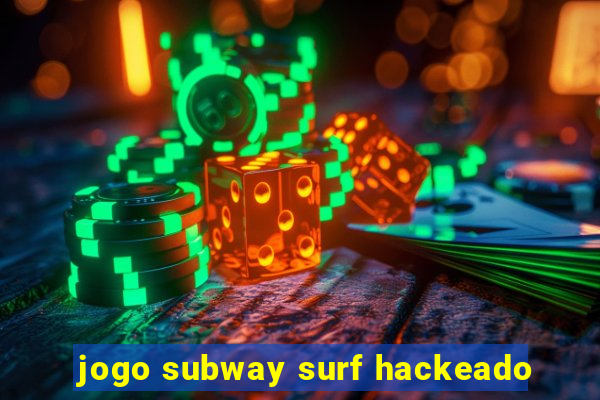 jogo subway surf hackeado